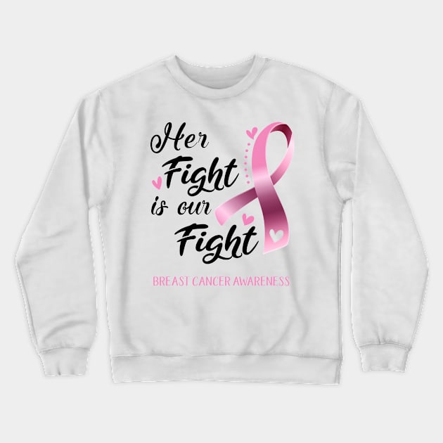 Her Fight is our Fight Breast Cancer Awareness Support Breast Cancer Warrior Gifts Crewneck Sweatshirt by ThePassion99